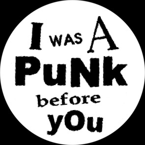 I was a Punk before you Button